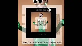 Charly O-F - We Got The Funk (Original Mix)
