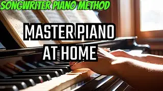 Songwriter Piano Method - How to Learn Piano at Home