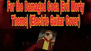 For the Damaged Coda - Evil Morty Theme (Electric Guitar Cover)