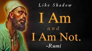 I am and I am Not. - Rumi Poem