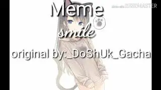 (Gacha life) - Meme _smile