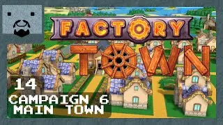 Factory Town [Part 14] - Campaign Level 6, Main Town Setup