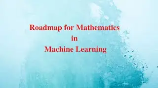 Lecture-51: Roadmap of Mathematics for Machine Learning