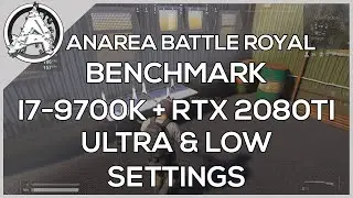ANAREA Battle Royal NVIDIA RTX 2080TI & i7-9700k Ultra + Low Settings! (1080p60)