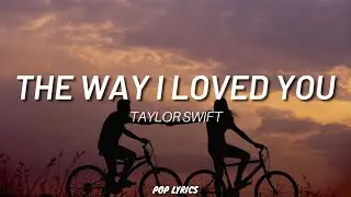Taylor Swift - The Way I Loved You (Taylor's Version) (Lyrics)