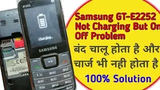 Samsung GT-E2252 Not Charging But On Off Problem || बंद चालू होता है और चार्ज भी नही होता है