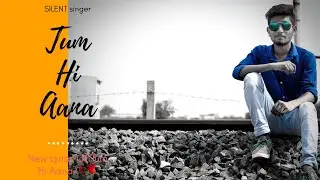 Tum Hi Aana - New Lyrics - MKS - By Silent