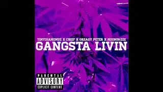 GANGSTA LIVIN TinyDiamondz x Chief x Greasy Peter x MoonFazee