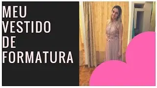 MEU VESTIDO DE FORMATURA | VICTORIANA