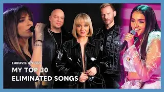 Eurovision 2021 - My Top 30 Eliminated Songs (07/03)