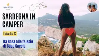 Ep. 52 ON THE ROAD From Bosa to cliffs of Capo Caccia - SARDINIA in CAMPER