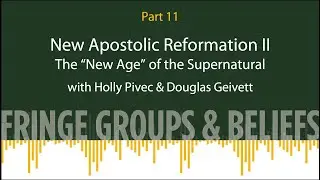 Fringe Groups & Beliefs, Episode 11: New Apostolic Reformation, Part 2