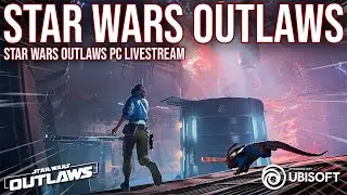 Star Wars Outlaws LIVESTREAM - PC Gameplay | STAR WARS OUTLAWS