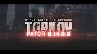 НОВЫЙ ПАТЧ 0.14 В Escape from Tarkov/ТАРКОВ 2023