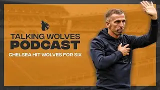 Chelsea Hit Wolves For Six - Talking Wolves Podcast