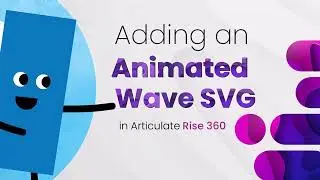 Adding an Animated Wave SVG in Articulate Rise 360