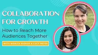 Collaboration for Growth: How to Reach More Audiences Together w/ Monica Bishop | 70