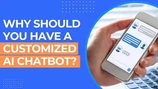 Why you should have a customize AI chatbot for your online business