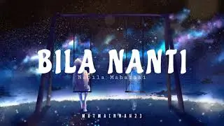 Bila Nanti - Nabila Maharani [tiktok] | Lirik Lagu pergilah engkau bersamanya