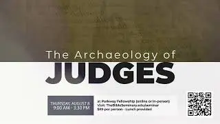 The Archaeology of Judges Seminar w/ Dr. Scott Stripling Thursday, Aug. 8, at @parkwayfellowshiptx