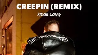 Ridge Long - Creepin’ (Metro Boomin, The Weekend, 21 Savage Remix)