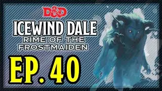 EP40 | Icewind Dale: Rime of the Frostmaiden (Sob o Frio da Dama Invernal) | D&D 5e no Foundry VTT
