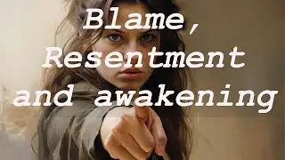 Blame, resentment and spiritual awakening