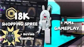 18k Robux Shopping spree (Buying Korblox!!) + Mm2 Gameplay! ROBLOX