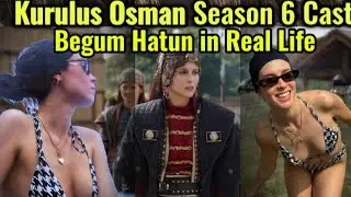 Begum Hatun In Kurulus Osman Season 6 Actress Cast in Real Life and Biography