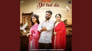 Dil Tod Da (feat. Deepak Dhillon)