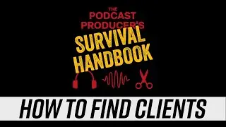 How to Find Clients as a Podcast Producer