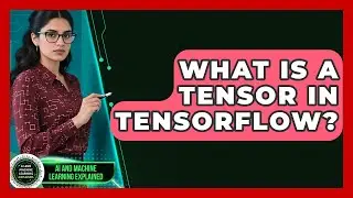 What Is A Tensor In TensorFlow? - AI and Machine Learning Explained