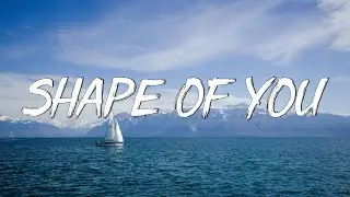 Ed Sheeran - Shape Of You (Lyrics) - I’m In Love In The Shape Of You