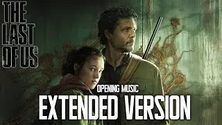The Last of Us | Opening Credits Music | EXTENDED VERSION