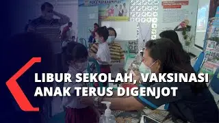 Libur Sekolah, Vaksinasi Anak Terus Digenjot
