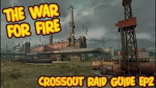 CROSSOUT ULTIMATE RAID GUIDE EP2 - The War For Fire