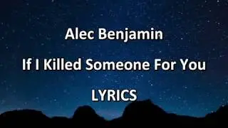 Alec Benjamin - If I Killed Someone For You - LYRICS