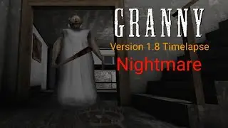 Granny Version 1.8 Timelapse ( Nightmare, Hard )