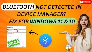 Bluetooth Not Detected in Device Manager? Fix for Windows 11 & 10