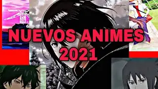 NUEVOS ANIMES Y TEMPORADAS 2021