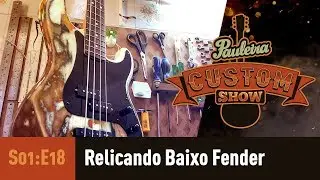 S01E18 - Relicando Baixo Fender - Pauleira Custom Show