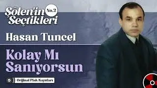 Hasan Tuncel - Kolay Mı Sanıyorsun | Şölen'nin Seçtikleri No.2