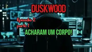 Duskwood episódio 2 parte 1