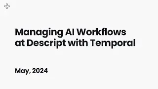 Managing AI Workflows at Descript with Temporal