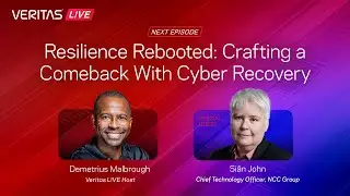 Veritas L!VE: Resilience Rebooted: Crafting a Comeback with Cyber Recovery