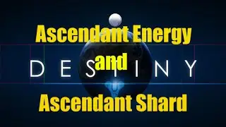 Destiny Ascendant Energy and Ascendant Shard Explained