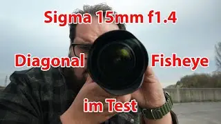 Braucht man wirklich ein Fisheye-Objektiv? / Sigma 15mm f1.4 Diagonal Fisheye