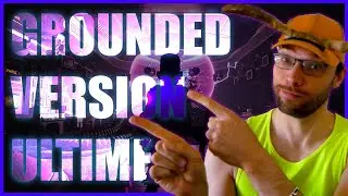 Gounded la version ultime du jeu , fully yoked