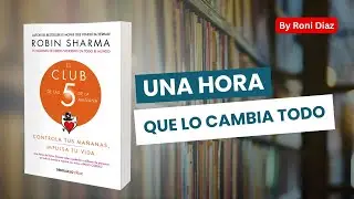 EL CLUB DE LAS 5AM: Como Transformar Tus Mañanas y Cambiar Tu Vida
