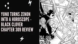 YUNO TURNS ZENON INTO A HOROSCOPE - BLACK CLOVER CHAPTER 309 REVIEW